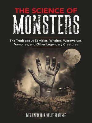 cover image of The Science of Monsters: the Truth about Zombies, Witches, Werewolves, Vampires, and Other Legendary Creatures